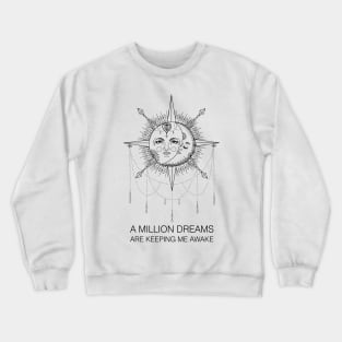 A million dreams are keeping me awake Crewneck Sweatshirt